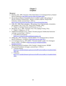 Chapter 3 Eruption! Resources • Brantley, S.R., 1999, Volcanoes of the United States: U.S. Geological Survey General Interest Publication, http://pubs.usgs.gov/gip/volcus/index.html. • Hawaii Natural History Associat