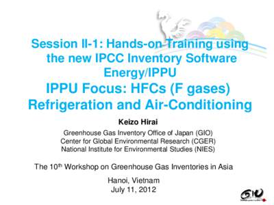 Session II-1: Hands-on Training using the new IPCC Inventory Software Energy/IPPU IPPU Focus: HFCs (F gases) Refrigeration and Air-Conditioning