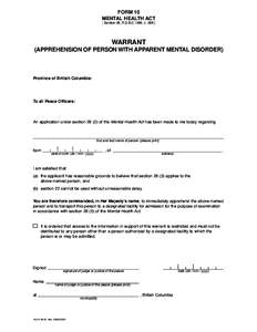 FORM 10 MENTAL HEALTH ACT [ Section 28, R.S.B.C.1996, c[removed]WARRANT (APPREHENSION OF PERSON WITH APPARENT MENTAL DISORDER)