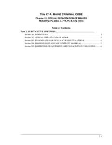 Title 17-A: MAINE CRIMINAL CODE Chapter 12: SEXUAL EXPLOITATION OF MINORS HEADING: PL 2003, c. 711, Pt. B, §12 (new) Table of Contents Part 2. SUBSTANTIVE OFFENSES........................................................