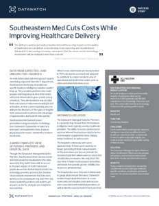 SUCCESS STORY Southeastern Med Cuts Costs While Improving Healthcare Delivery The ability to quickly and easily visualize data will have a big impact on the quality