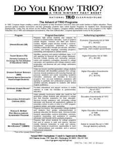 The Advent of TRIO Programs In 1965, Congress began creating a series of programs to help Americans overcome class and social barriers to higher education. These services geared towards low-income and first generation st