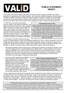 PUBLIC STATEMENT[removed]Some public criticism has recently been made of VALID’s decision to support a mother’s successful application for guardianship of her adult daughter, who has severe intellectual disability. 