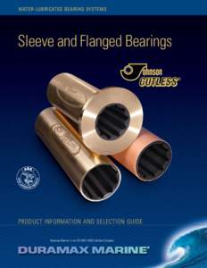 WATER-LUBRICATED BEARING SYSTEMS  Sleeve and Flanged Bearings PRODUCT INFORMATION AND SELECTION GUIDE Duramax Marine® is an ISO 9001:2008 Certified Company