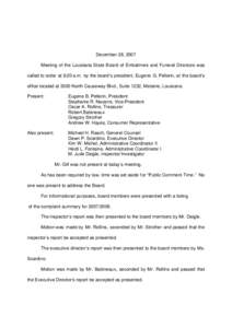 December 28, 2007 Meeting of the Louisiana St ate B oard of Embalmers and Funeral Directors was called to order at 9:20 a.m. by the board’s president, Eugene G. Pellerin, at the board’s office located at 3500 North C