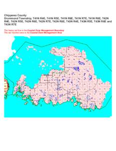 Chippewa County Drummond Township, T41N R4E, T41N R5E, T41N R6E, T41N R7E, T41N R8E, T42N R4E, T42N R5E, T42N R6E, T42N R7E, T42N R8E, T43N R4E, T43N R5E, T43N R6E and T43N R7E The heavy red line is the Coastal Zone Mana