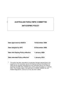 AUSTRALIAN PARALYMPIC COMMITTEE ANTI-DOPING POLICY Date approved by ASADA  16 December 2008