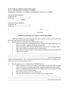 Order on motion to unseal court records. [For use with Magistrate Court RuleNMRA, Metropolitan Court RuleNMRA, and Municipal Court RuleNMRA] STATE OF NEW MEXICO [COUNTY OF ___________________]