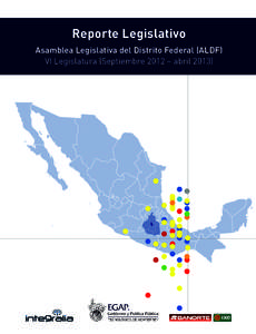 Reporte Legislativo Asamblea Legislativa del Distrito Federal (ALDF) VI Legislatura (Septiembre 2012 – abril 2013) Dr. Luis Carlos Ugalde Director General de Integralia