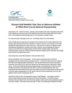 For Immediate Release Contact: Andrew Brown[removed]Public Relations Manager, Greensboro Coliseum Complex Olympic Gold Medalist Tyler Clary to Welcome Athletes at YMCA Short Course National Championship