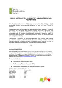 PRESS DISTRIBUTION FORUM (PDF) ANNOUNCES RETAIL ROUNDTABLE The Press Distribution Forum (PDF) today announced it will be holding a Retail Roundtable at Trinity Mirror’s printing, Oldham on 19th May 2015, from 11.00am t