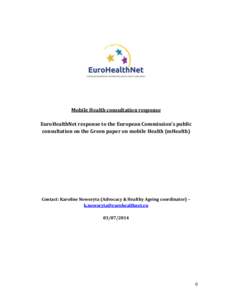 Mobile Health consultation response EuroHealthNet response to the European Commission’s public consultation on the Green paper on mobile Health (mHealth) Contact: Karoline Noworyta (Advocacy & Healthy Ageing coordinato