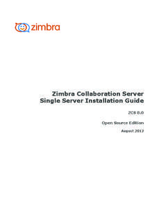 Zimbra Collaboration Server Single Server Installation Guide ZCS 8.0 Open Source Edition August 2012
