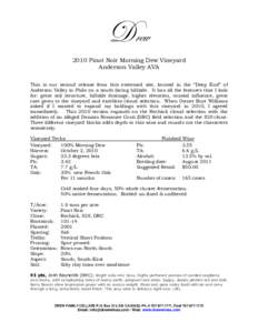 Drew 2010 Pinot Noir Morning Dew Vineyard Anderson Valley AVA This is our second release from this esteemed site, located in the “Deep End” of Anderson Valley in Philo on a south facing hillside. It has all the featu