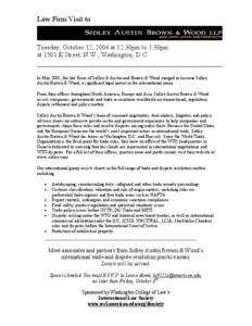 Law Firm Visit to  Tuesday, October 12, 2004 at 12:30pm to 1:30pm at 1501 K Street, N.W., Washington, D.C.  In May 2001, the law firms of Sidley & Austin and Brown & Wood merged to become Sidley