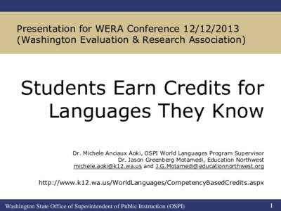 Presentation for WERA Conference[removed]Washington Evaluation & Research Association) Students Earn Credits for Languages They Know Dr. Michele Anciaux Aoki, OSPI World Languages Program Supervisor