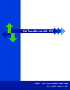 36th Annual Report[removed]ACAT Annual Report[removed]Alberta Council on Admissions and Transfer April 1, [removed]March 31, 2011