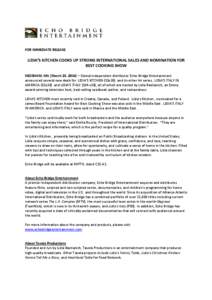 FOR IMMEDIATE RELEASE  LIDIA’S KITCHEN COOKS UP STRONG INTERNATIONAL SALES AND NOMINATION FOR BEST COOKING SHOW NEEDHAM, MA (March 23, 2014) – Global independent distributor Echo Bridge Entertainment announced severa