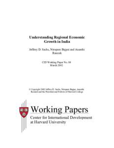 Understanding Regional Economic Growth in India Jeffrey D. Sachs, Nirupam Bajpai and Ananthi Ramiah CID Working Paper No. 88 March 2002