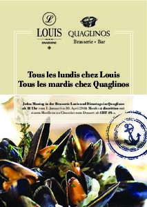 Brasserie  Bar  Tous les lundis chez Louis Tous les mardis chez Quaglinos Jeden Montag in der Brasserie Louis und Dienstags im Quaglinos ab 18 Uhr vom 1. Januar bis 30. April 2016 M