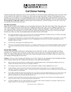 Cat Clicker Training Clicker training uses a precise sound (a click) to tell the cat that he has done something to earn a reward. Think of the clicker as the shutter of a camera: you click when you see the correct 