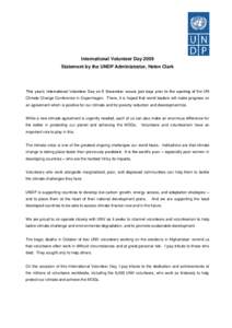 International Volunteer Day 2009 Statement by the UNDP Administrator, Helen Clark This year’s International Volunteer Day on 5 December occurs just days prior to the opening of the UN Climate Change Conference in Copen