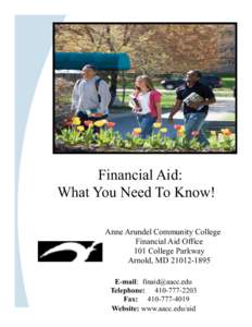 Financial Aid: What You Need To Know! Anne Arundel Community College Financial Aid Office 101 College Parkway Arnold, MD[removed]