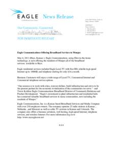   	
   	
   Eagle Communications Offering Broadband Services to Munjor May 4, 2011 (Hays, Kansas )- Eagle Communications, using fiber-to-the-home technology, is now offering the residents of Munjor all of the broadban