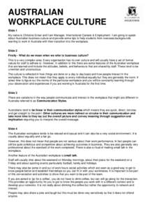 AUSTRALIAN WORKPLACE CULTURE Slide 1 My name is Christine Enker and I am Manager, International Careers & Employment. I am going to speak about Australian business culture and provide some tips to help students from over