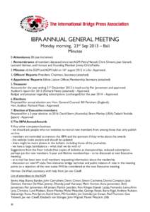 IBPA ANNUAL GENERAL MEETING Monday morning, 23rd Sep 2013 – Bali Minutes 0. Attendance: 38 (see list below) 1. Remembrance of members deceased since last AGM: Petra Mansell, Chris Diment, Joan Gerard, Leonard Helman, a