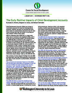 | JANUARY 2015 | CSD RESEARCH BRIEF 15-08 |  The Early Positive Impacts of Child Development Accounts By Sondra G. Beverly, Margaret M. Clancy, and Michael Sherraden Child Development Accounts (CDAs) are savings or inves