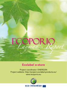 Layman’s Report  Ecolabel e-store Project coordinator: ENERGON Project website: http://project.ecolabel-products.eu/ www.ecoporio.eu