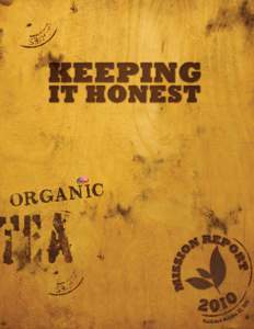 OUR MISSION Honest Tea creates and promotes great-tasting, truly healthy, organic beverages. We strive to grow our business with the same honesty and integrity we use to craft our products, with sustainability and great