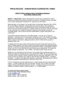 PRESS RELEASE – HUMANITARIAN COORDINATOR, YEMEN US$747.5 million needed to deliver humanitarian assistance to 8.2 million Yemenis in 2015 SANA’A – 5 March 2015: Recent developments in Yemen have underlined the need