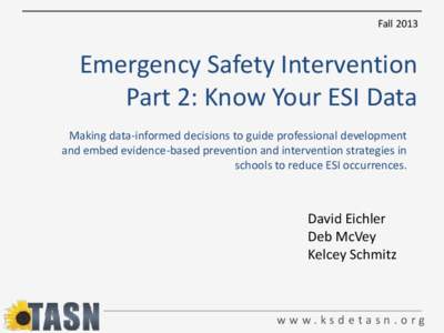 Fall[removed]Emergency Safety Intervention Part 2: Know Your ESI Data Making data-informed decisions to guide professional development and embed evidence-based prevention and intervention strategies in