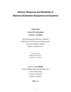Seismic Response and Reliability of Electrical Substation Equipment and Systems Junho Song Armen Der Kiureghian Jerome L. Sackman