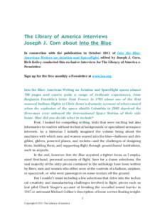 The Library of America interviews Joseph J. Corn about Into the Blue In connection with the publication in October 2011 of Into the Blue: American Writers on Aviation and Spaceflight, edited by Joseph J. Corn, Rich Kelle