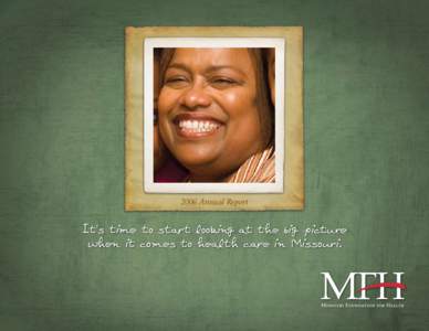 2006 Annual Report  It’s time to start looking at the big picture when it comes to health care in Missouri.  Annual Report 2006