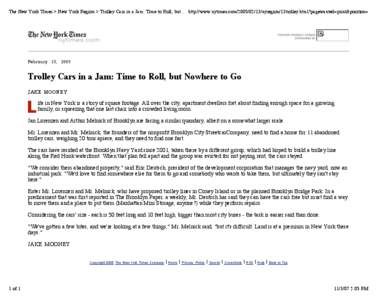 The New York Times > New York Region > Trolley Cars in a Jam: Time to Roll, but... http://www.nytimes.comnyregion/13trolley.html?pagewanted=print&position=  February 13, 2005 Trolley Cars in a Jam: Time to Ro