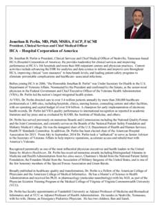 Jonathan B. Perlin, MD, PhD, MSHA, FACP, FACMI President, Clinical Services and Chief Medical Officer HCA – Hospital Corporation of America Dr. Jonathan B. Perlin is President, Clinical Services and Chief Medical Offic