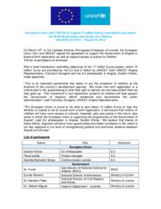 European Union and UNICEF in Angola 17 million Euros contribution agreement for Birth Registration and Justice for Children SIGNING EVENT – March 19, 2014 On March 19th, in the Camões Institute (Portuguese Embassy) of