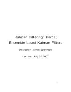 Kalman Filtering: Part II Ensemble-based Kalman Filters Instructor: Istvan Szunyogh Lecture: July