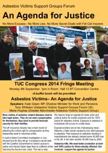 Asbestos Victims Support Groups Forum  An Agenda for Justice No More Excuses– No More Lies- No More Secret Deals with Fat Cat Insurers  TUC Congress 2014 Fringe Meeting