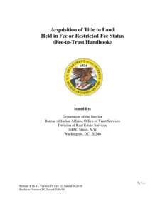 Acquisition of Title to Land Held in Fee or Restricted Fee Status (Fee-to-Trust Handbook) Issued By: Department of the Interior