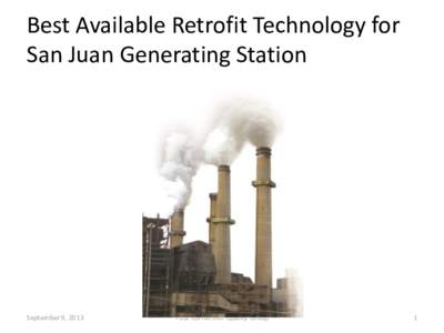 Best Available Retrofit Technology for San Juan Generating Station September 9, 2013  Four Corners Air Quality Group
