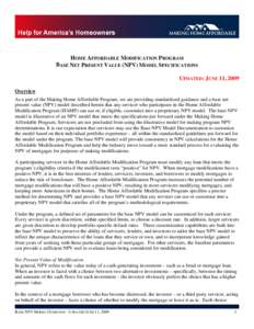 HOME AFFORDABLE MODIFICATION PROGRAM BASE NET PRESENT VALUE (NPV) MODEL SPECIFICATIONS UPDATED: JUNE 11, 2009 Overview As a part of the Making Home Affordable Program, we are providing standardized guidance and a base ne