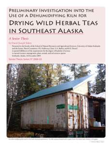 Preliminary Investigation into the Use of a Dehumidifying Kiln for Drying Wild Herbal Teas in Southeast Alaska A Senior Thesis