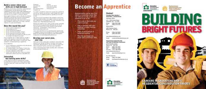 Build a career where your 	 skills are in high demand Residential construction is one of the largest employers in Saskatchewan, and the demand for skilled tradespeople continues to grow. Older tradespeople are retiring, 