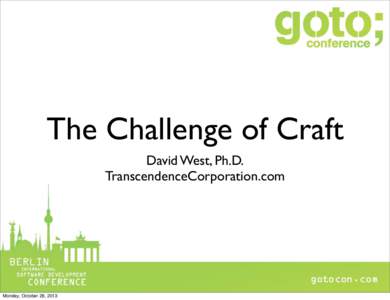 The Challenge of Craft David West, Ph.D. TranscendenceCorporation.com Monday, October 28, 2013