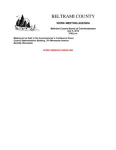 BELTRAMI COUNTY WORK MEETING AGENDA Beltrami County Board of Commissioners July 5, 2016 3:00 p.m. Meeting to be Held in the Commissioner’s Conference Room